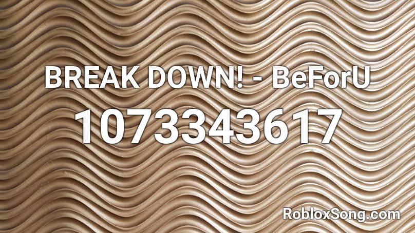 Break Down Beforu Roblox Id Roblox Music Codes - minecraft roblox song dragon hearted