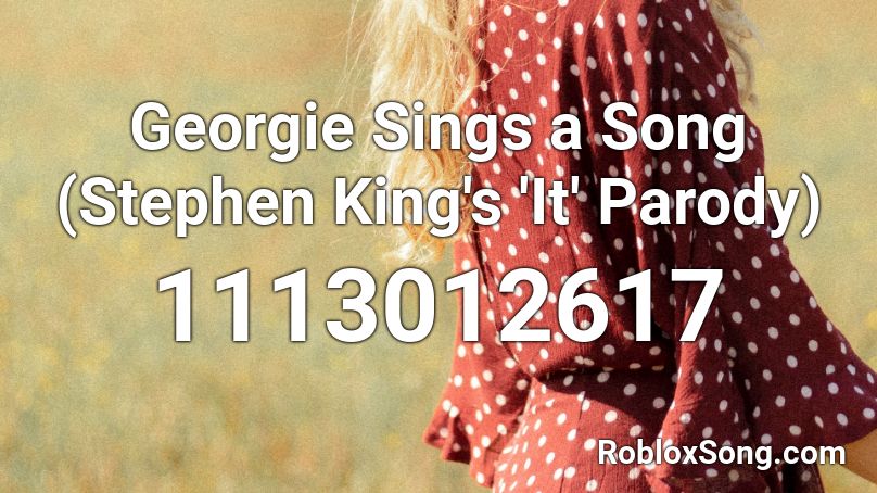 Georgie Sings A Song Stephen King S It Parody Roblox Id Roblox Music Codes - georgie sings a song roblox