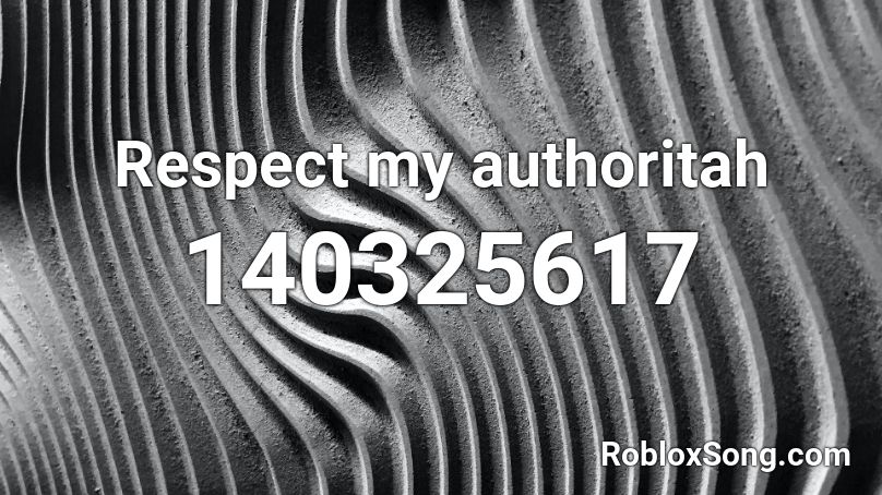Respect my authoritah Roblox ID