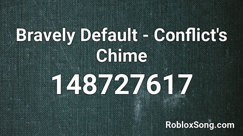 Bravely Default - Conflict's Chime Roblox ID