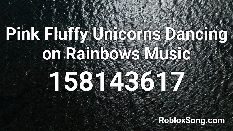 Pink Fluffy Unicorns Dancing On Rainbows Music Roblox Id Roblox Music Codes - roblox music code for pink fluffy unicorns dancing on rainbows