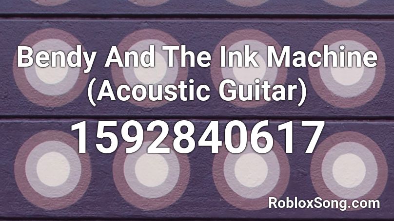 Bendy And The Ink Machine Acoustic Guitar Roblox Id Roblox Music Codes - roblox acoustic guitar song