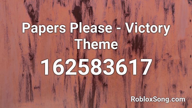 Papers Please Victory Theme Roblox Id Roblox Music Codes - roblox song id for papers please theme