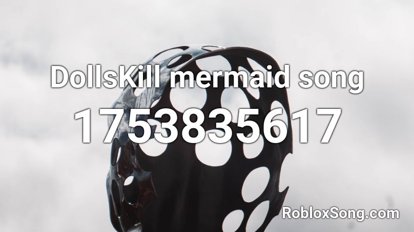 DollsKill mermaid song Roblox ID