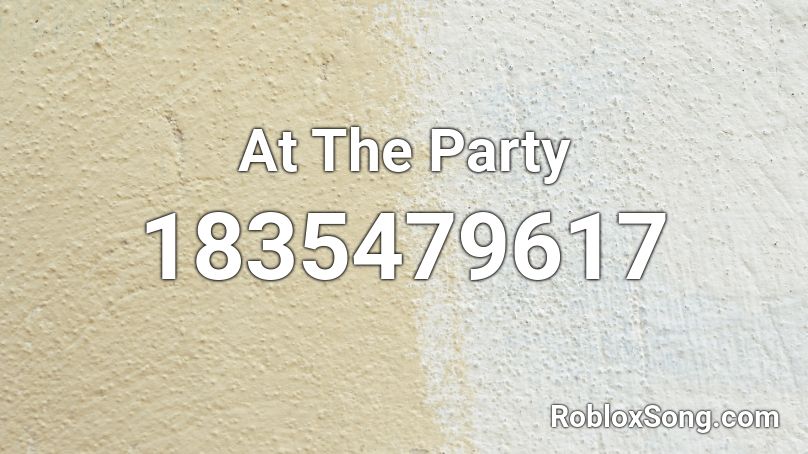 At The Party Roblox ID