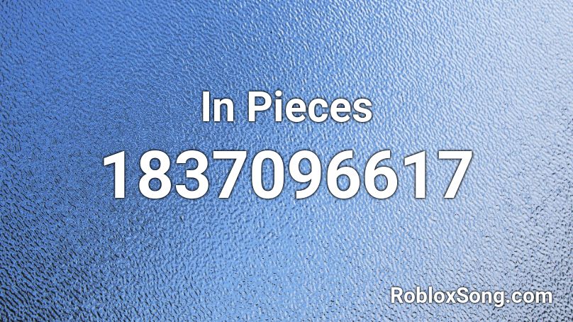 In Pieces Roblox ID