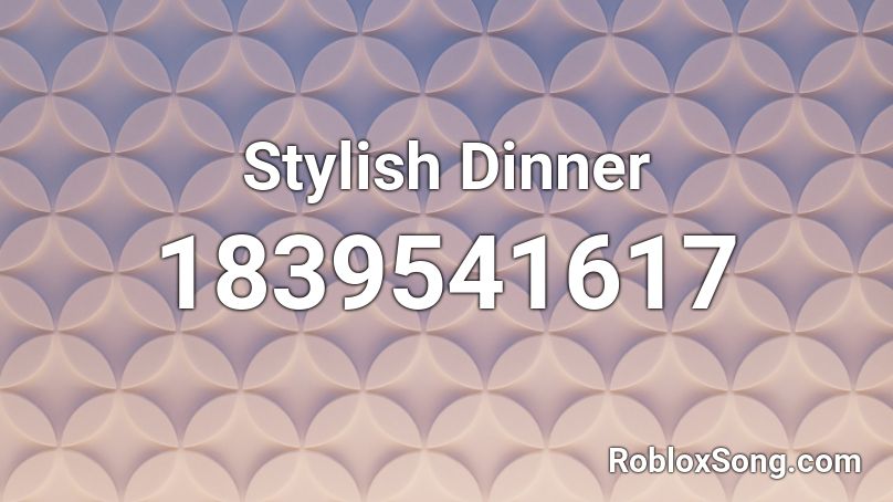 Stylish Dinner Roblox ID