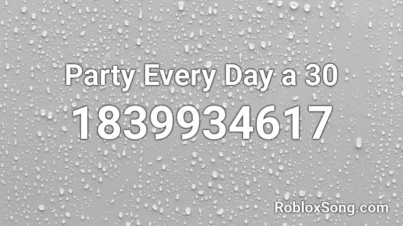 Party Every Day a 30 Roblox ID