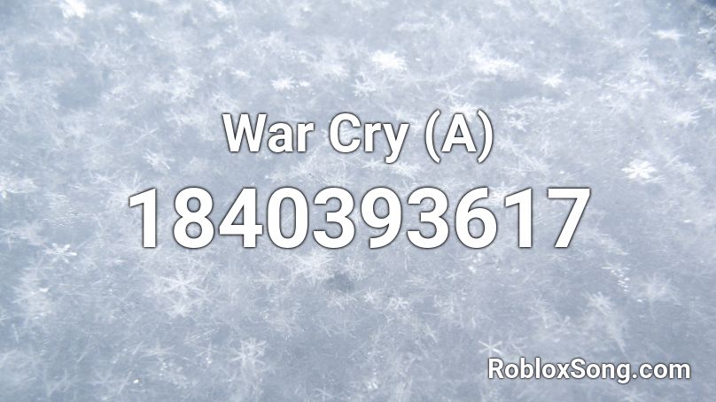 War Cry (A) Roblox ID