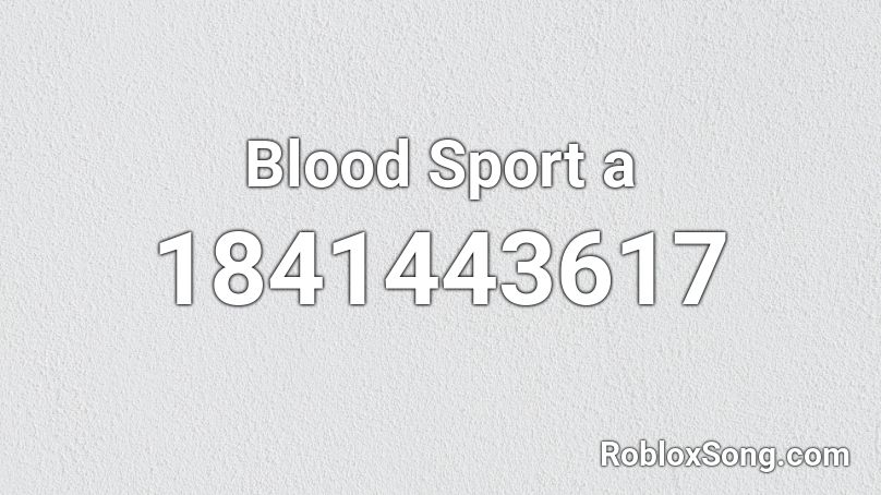 Blood Sport a Roblox ID