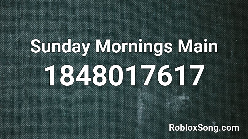 Sunday Mornings Main Roblox ID