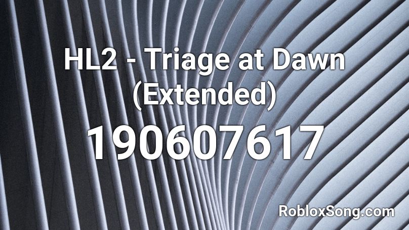 HL2 - Triage at Dawn (Extended) Roblox ID