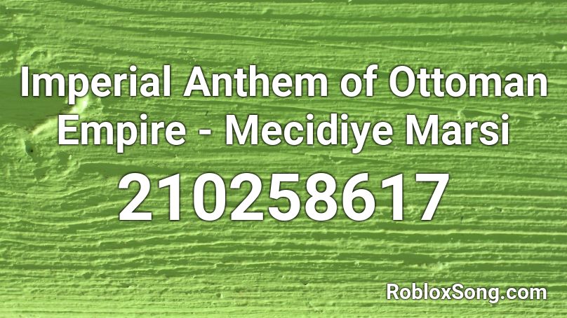 Imperial Anthem of Ottoman Empire - Mecidiye Marsi Roblox ID