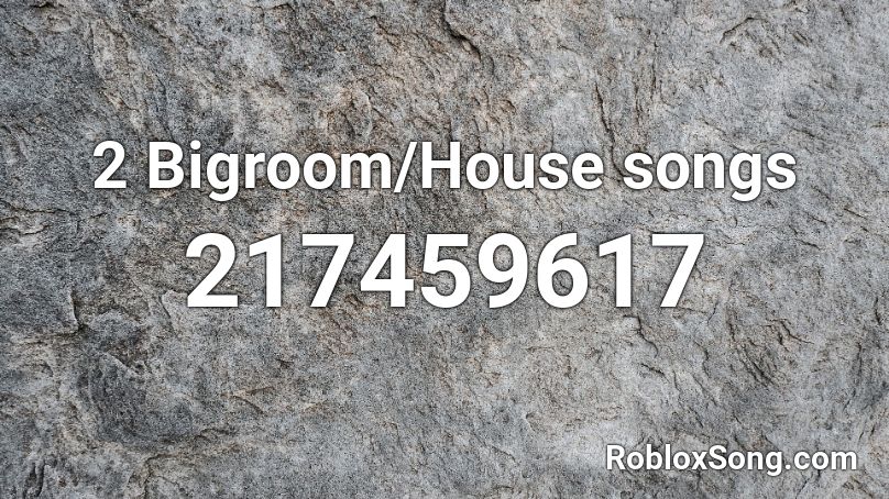 2 Bigroom/House songs Roblox ID