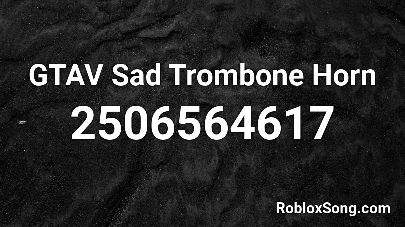 GTAV Sad Trombone Horn Roblox ID