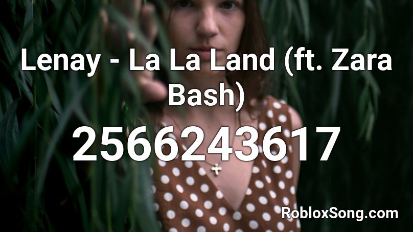 Lenay - La La Land (ft. Zara Bash) Roblox ID