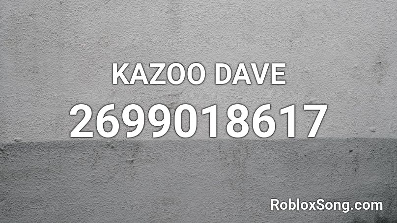 KAZOO DAVE Roblox ID