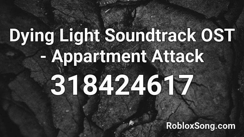 Dying Light Soundtrack OST - Appartment Attack Roblox ID