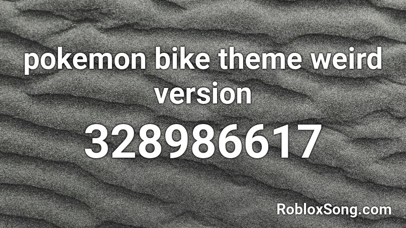  pokemon bike theme weird version Roblox ID