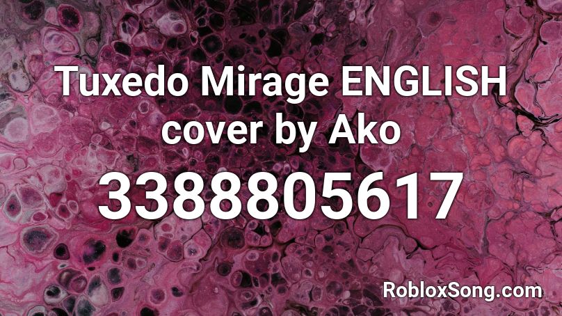 Tuxedo Mirage ENGLISH cover by Ako Roblox ID