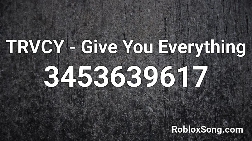 TRVCY - Give You Everything Roblox ID