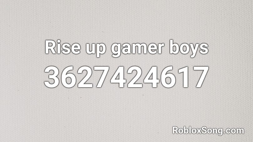 Rise up gamer boys Roblox ID