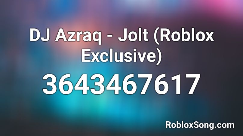 DJ Azraq - Jolt (Roblox Exclusive) Roblox ID