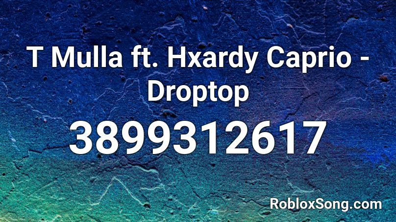 T Mulla ft. Hxardy Caprio - Droptop Roblox ID