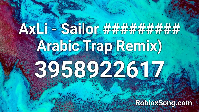 AxLi - Sailor ######### Arabic Trap Remix) Roblox ID