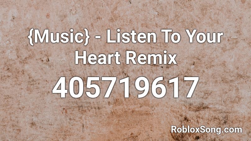 {Music} - Listen To Your Heart Remix Roblox ID