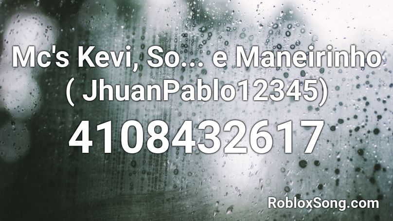 Mc's Kevi, So... e Maneirinho ( JhuanPablo12345) Roblox ID