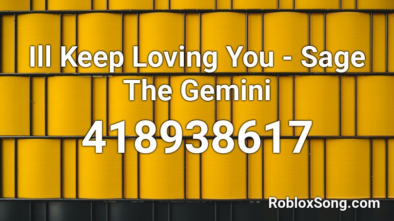 Ill Keep Loving You - Sage The Gemini Roblox ID