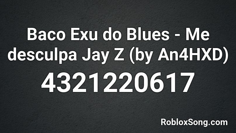 Baco Exu do Blues - Me desculpa Jay Z (by MissAna) Roblox ID