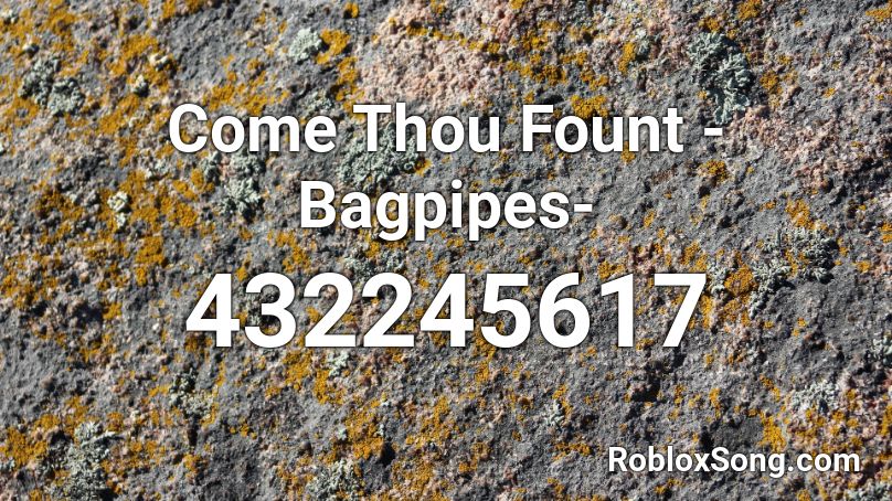 Come Thou Fount -Bagpipes- Roblox ID