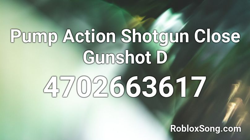 Pump Action Shotgun Close Gunshot D Roblox ID
