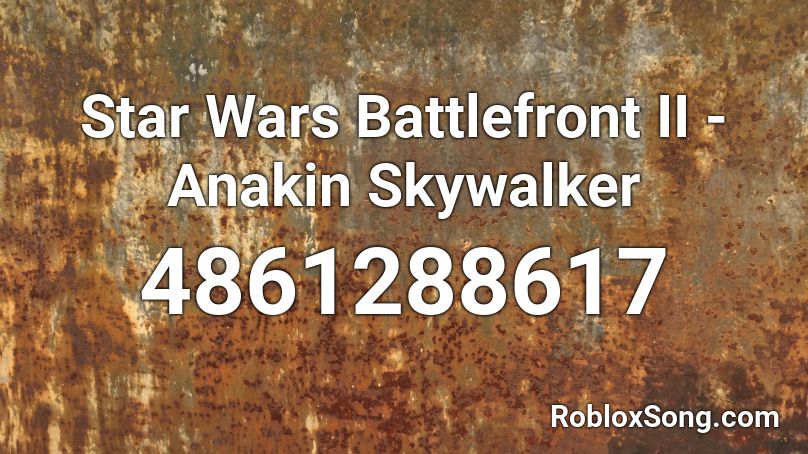 Star Wars Battlefront Ii Anakin Skywalker Roblox Id Roblox Music Codes - code for roblox star wars battlefront
