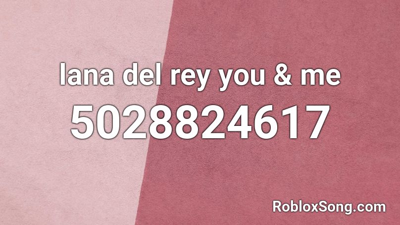lana del rey you & me  Roblox ID