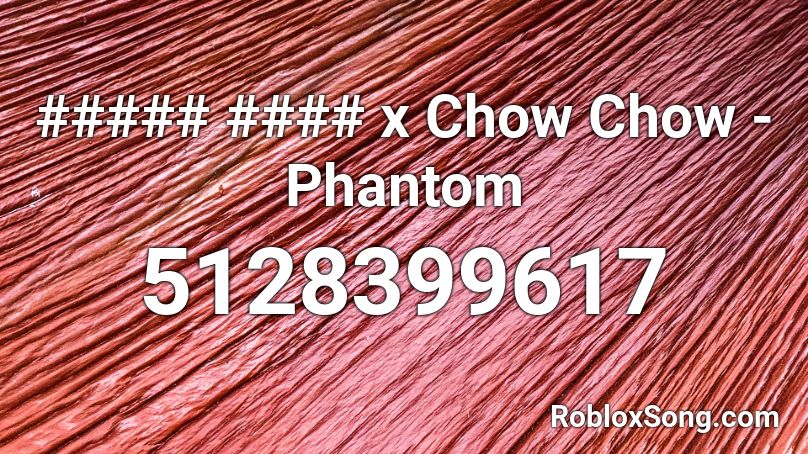 ##### #### x Chow Chow - Phantom Roblox ID