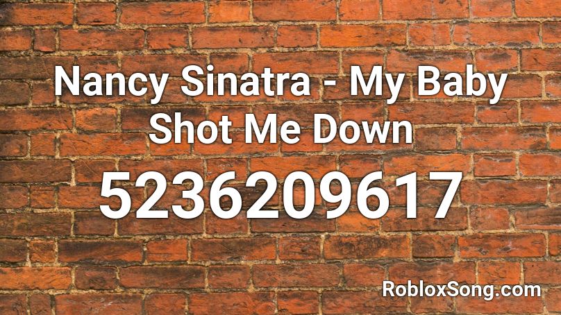 Nancy Sinatra - My Baby Shot Me Down Roblox ID