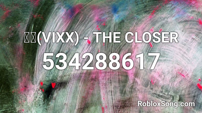 빅스(VIXX) - THE CLOSER Roblox ID