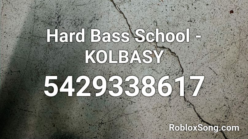 Hard Bass School Kolbasy Roblox Id Roblox Music Codes - roblox hard bass id