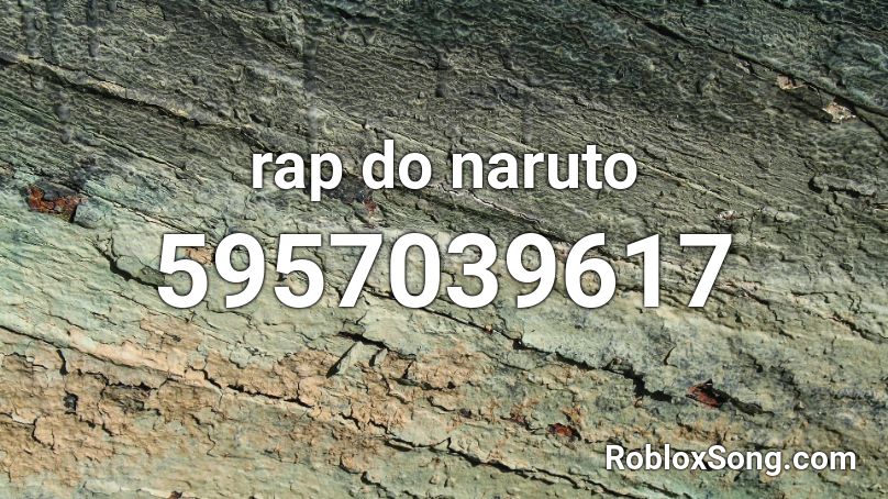 Rap Do Naruto Roblox Id Roblox Music Codes - naruto song roblox id