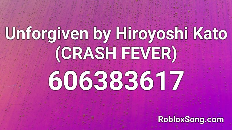 Unforgiven by Hiroyoshi Kato (CRASH FEVER) Roblox ID