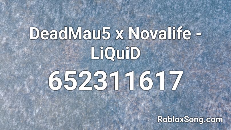 DeadMau5 x Novalife - LiQuiD Roblox ID