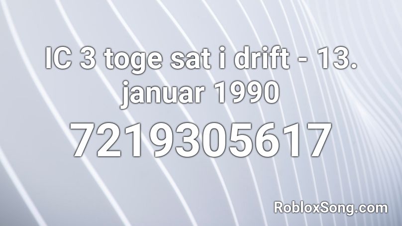 IC 3 toge sat i drift - 13. januar 1990  Roblox ID