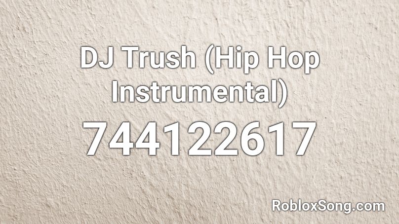 DJ Trush (Hip Hop Instrumental) Roblox ID