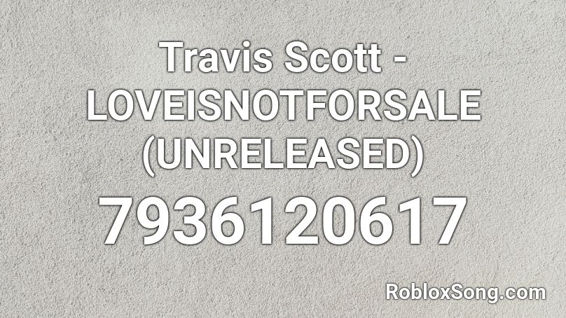 Travis Scott - LOVEISNOTFORSALE (UNRELEASED) Roblox ID