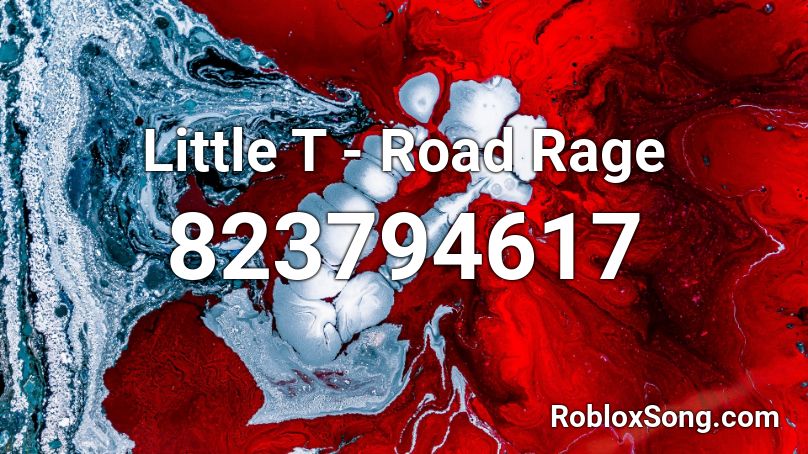 Little T Road Rage Roblox Id Roblox Music Codes - red rage roblox