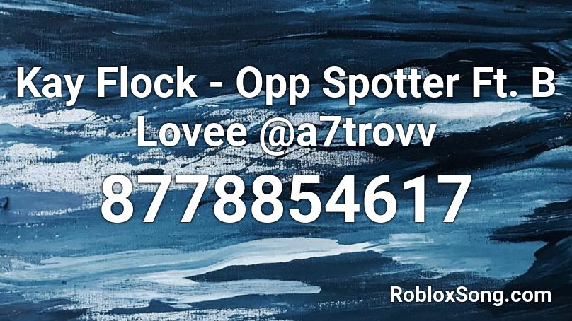 Kay Flock - Opp Spotter Ft. B Lovee @a7trovv Roblox ID - Roblox music codes