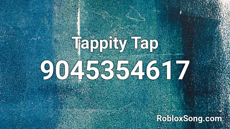 Tappity Tap Roblox ID